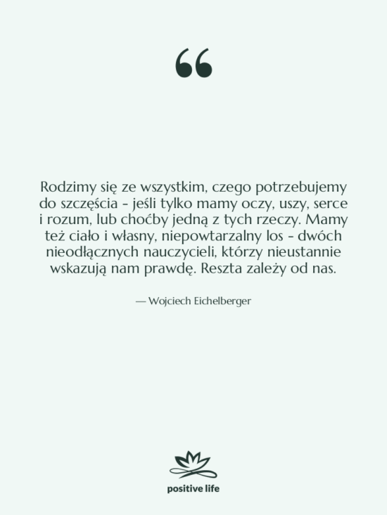Cytat: Wojciech Eichelberger - Rodzimy się ze wszystkim, czego…