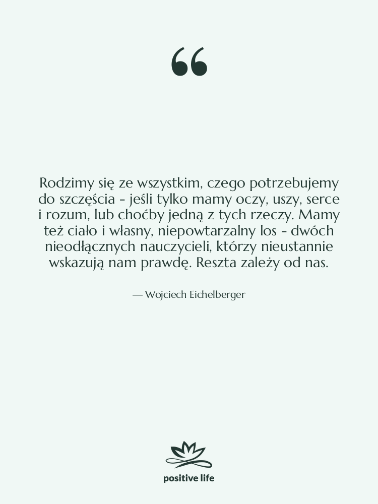 Cytat: Wojciech Eichelberger - Rodzimy się ze wszystkim, czego…