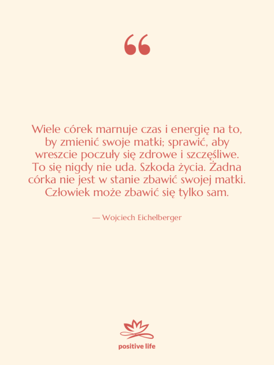 Cytat: Wojciech Eichelberger - Wiele córek marnuje czas i…