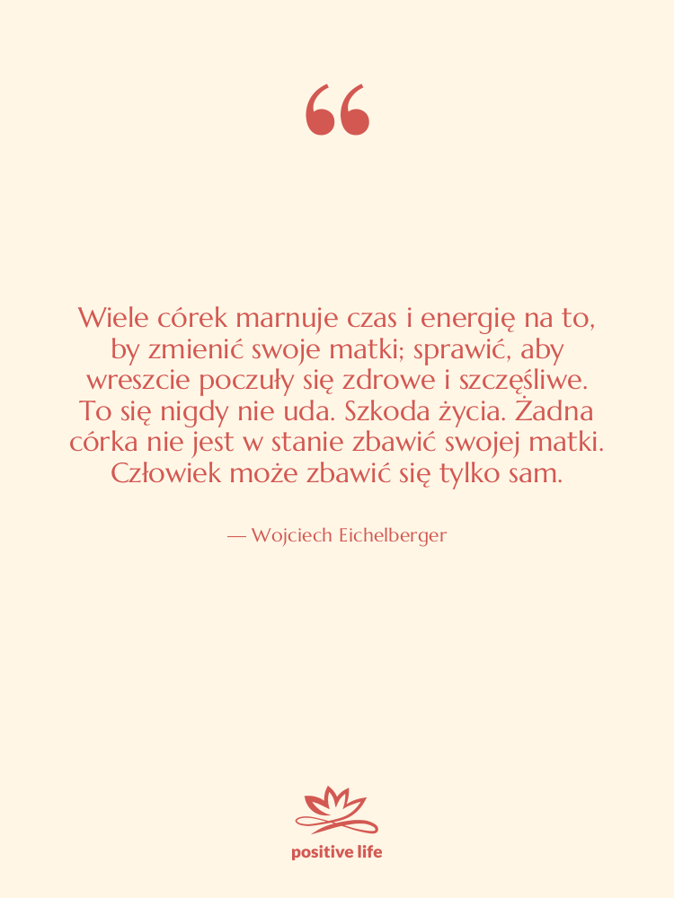 Cytat: Wojciech Eichelberger - Wiele córek marnuje czas i…