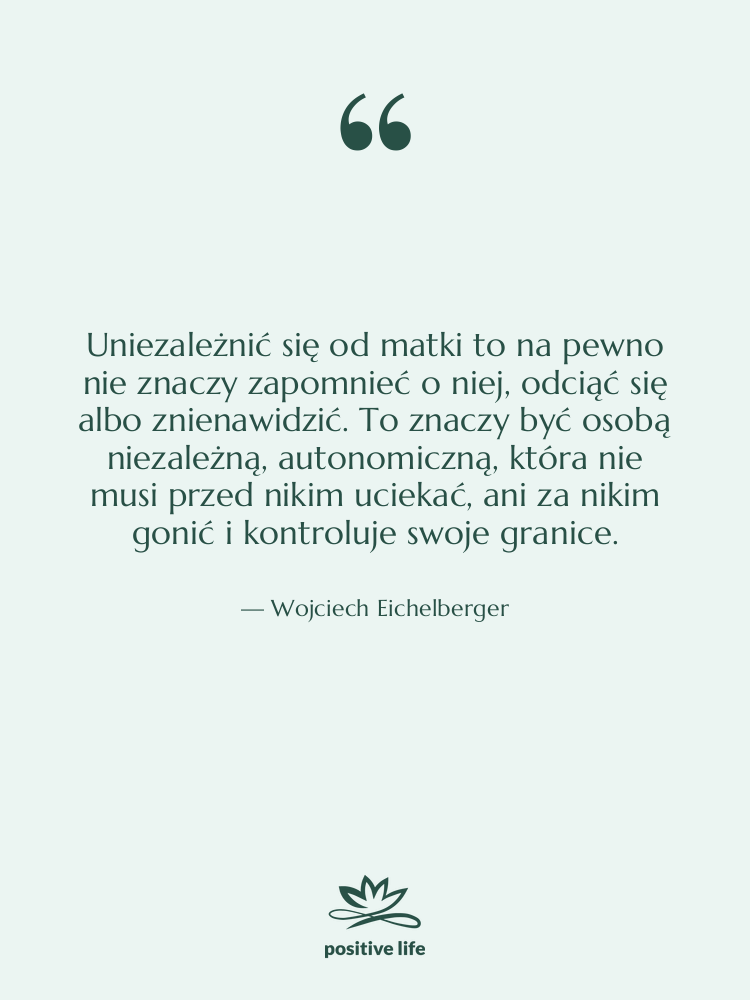 Cytat: Wojciech Eichelberger - Uniezależnić się od matki to…