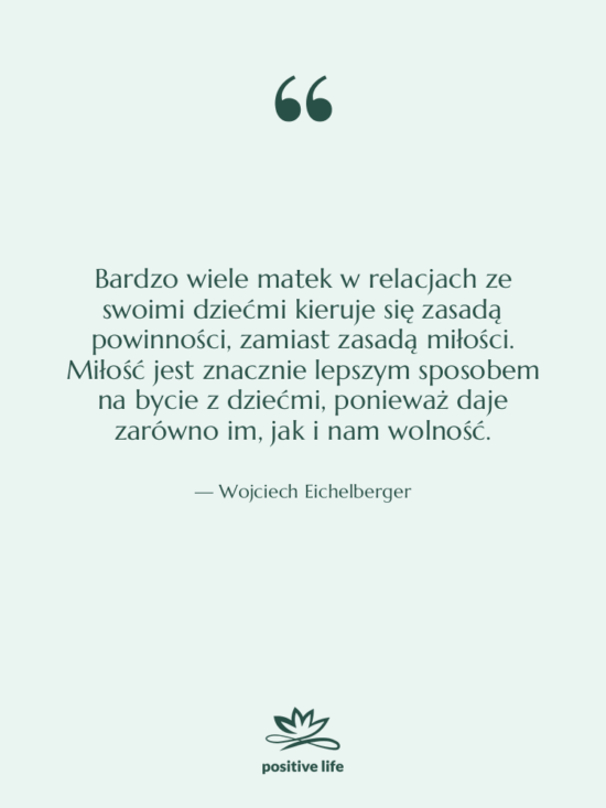 Cytat: Wojciech Eichelberger - Bardzo wiele matek w relacjach…