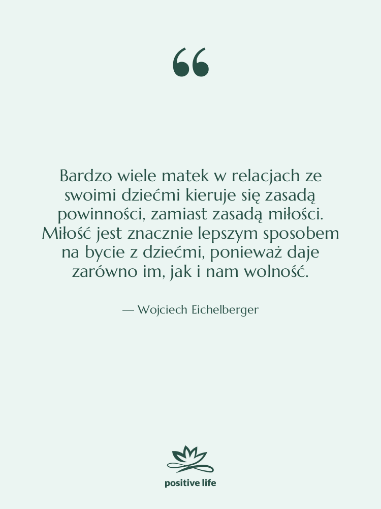 Cytat: Wojciech Eichelberger - Bardzo wiele matek w relacjach…