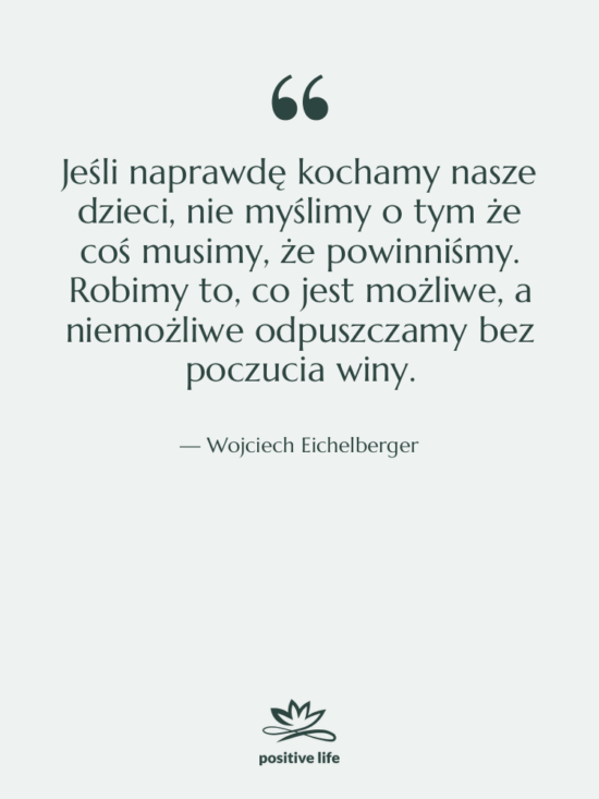 Cytat: Wojciech Eichelberger - Jeśli naprawdę kochamy nasze dzieci,…