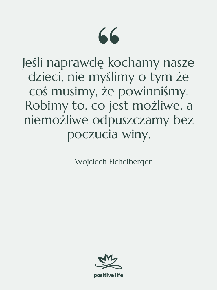 Cytat: Wojciech Eichelberger - Jeśli naprawdę kochamy nasze dzieci,…