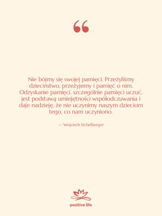 Cytat: Wojciech Eichelberger - Nie bójmy się swojej pamięci.…