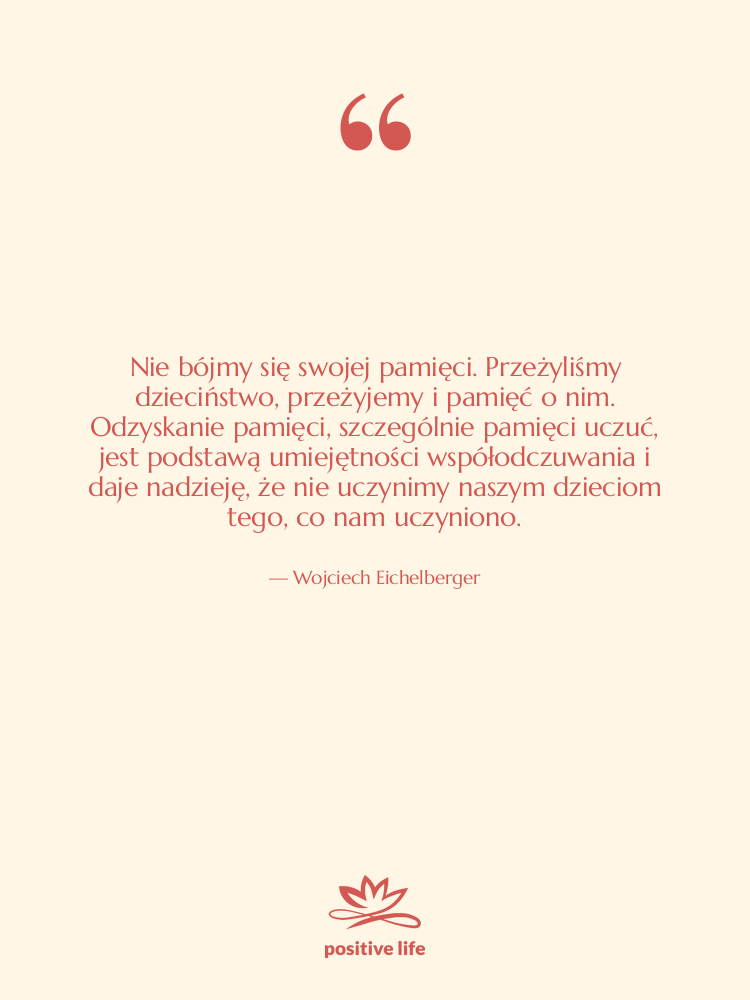 Cytat: Wojciech Eichelberger - Nie bójmy się swojej pamięci.…