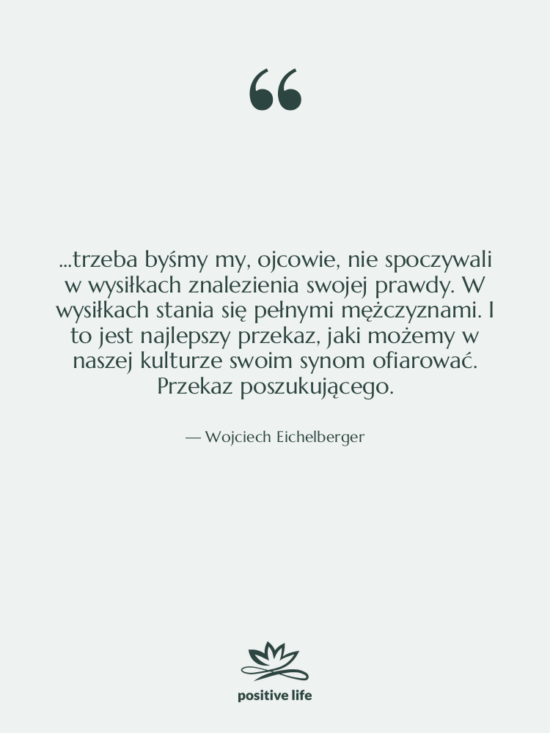 Cytat: Wojciech Eichelberger - ...trzeba byśmy my, ojcowie, nie…