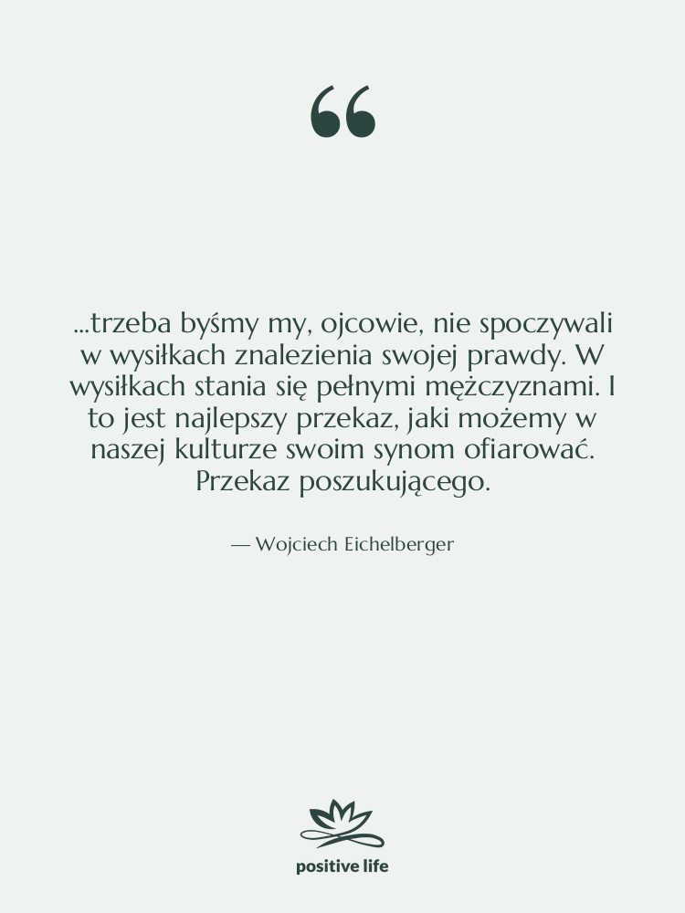 Cytat: Wojciech Eichelberger - ...trzeba byśmy my, ojcowie, nie…