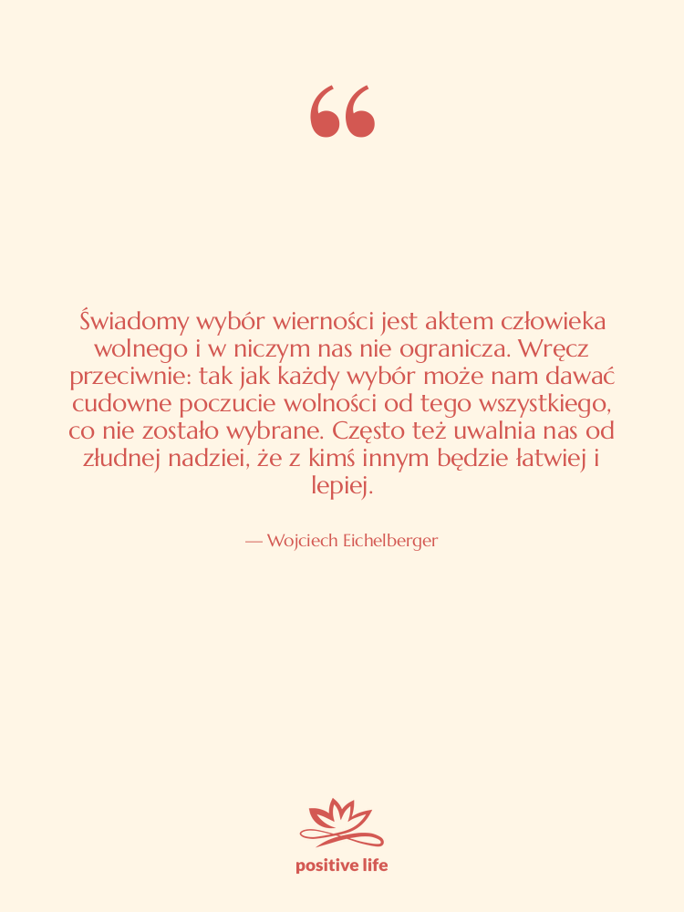 Cytat: Wojciech Eichelberger - Świadomy wybór wierności jest aktem…