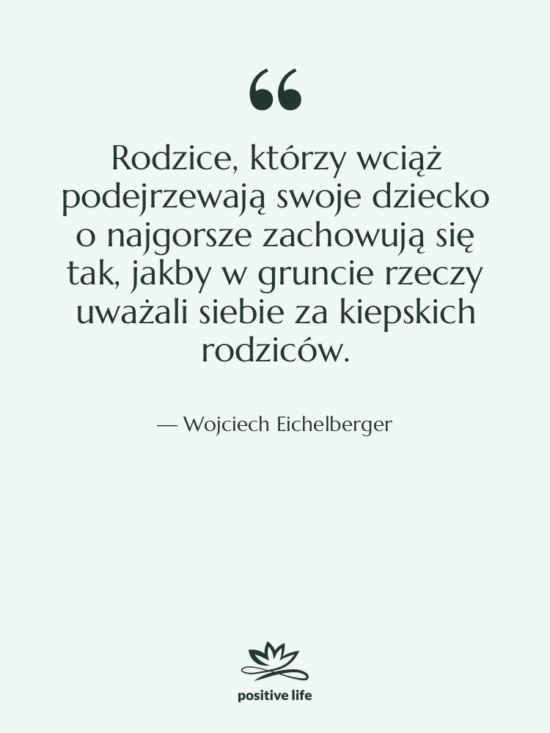 Cytat: Wojciech Eichelberger - Rodzice, którzy wciąż podejrzewają swoje…