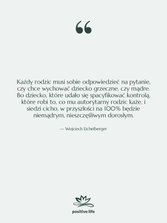 Cytat: Wojciech Eichelberger - Każdy rodzic musi sobie odpowiedzieć…