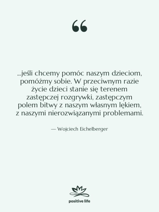 Cytat: Wojciech Eichelberger - ...jeśli chcemy pomóc naszym dzieciom,…