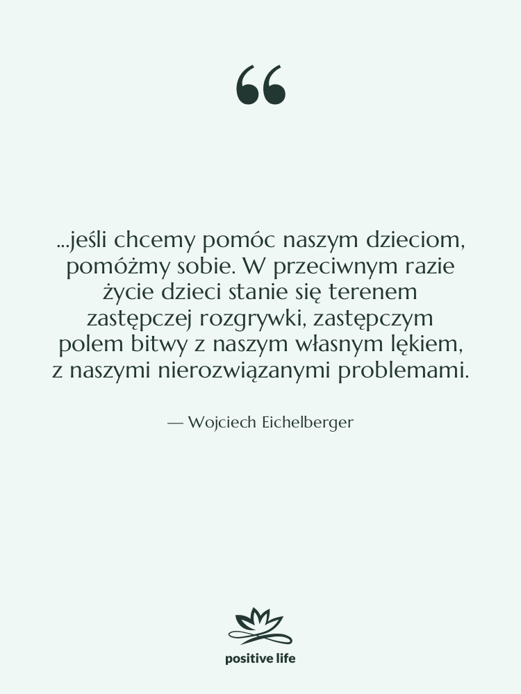 Cytat: Wojciech Eichelberger - ...jeśli chcemy pomóc naszym dzieciom,…