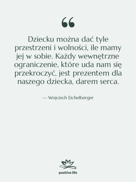 Cytat: Wojciech Eichelberger - Dziecku można dać tyle przestrzeni…