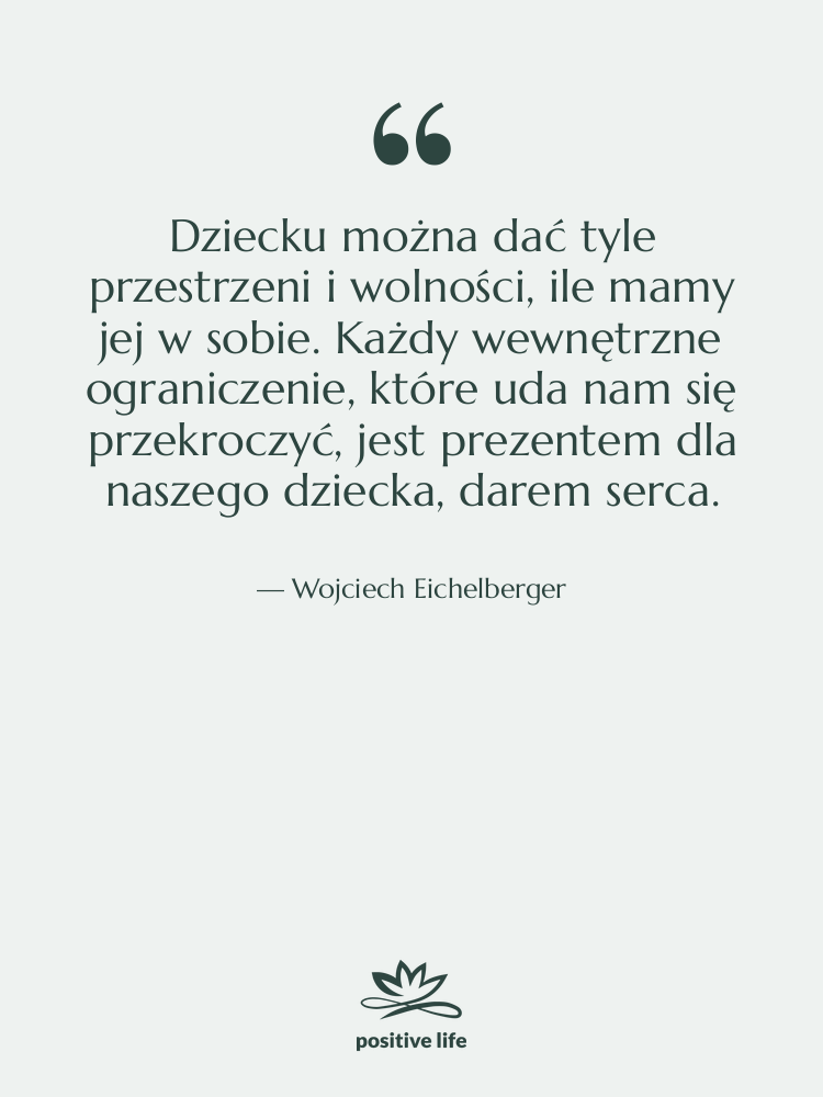 Cytat: Wojciech Eichelberger - Dziecku można dać tyle przestrzeni…