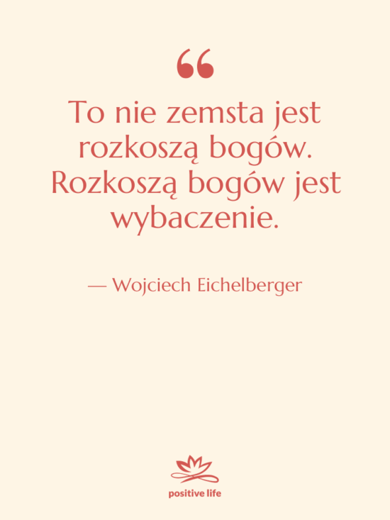 Cytat: Wojciech Eichelberger - To nie zemsta jest rozkoszą…