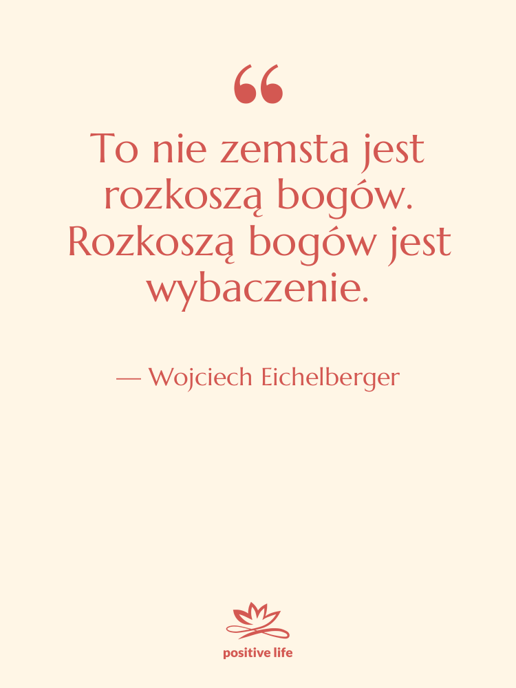 Cytat: Wojciech Eichelberger - To nie zemsta jest rozkoszą…