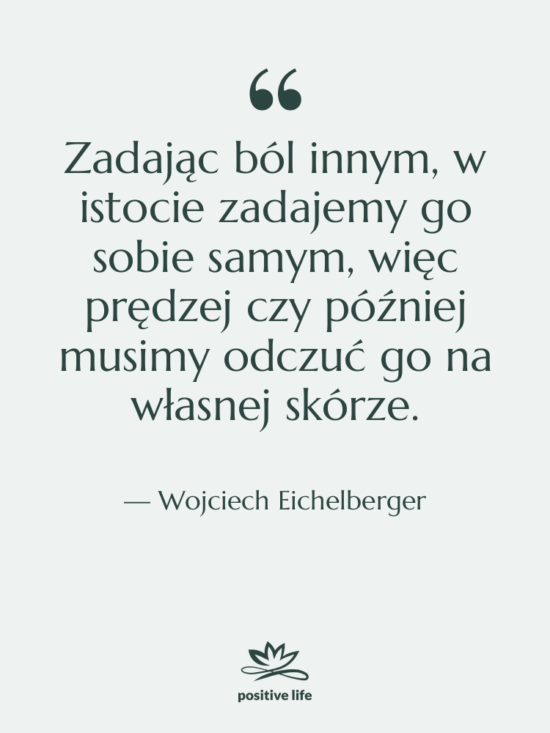 Cytat: Wojciech Eichelberger - Zadając ból innym, w istocie…