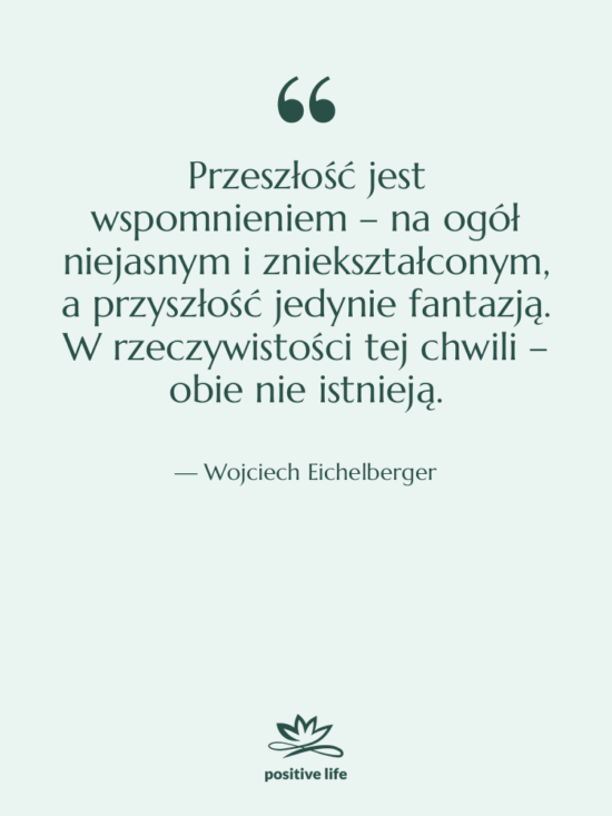 Cytat: Wojciech Eichelberger - Przeszłość jest wspomnieniem – na…