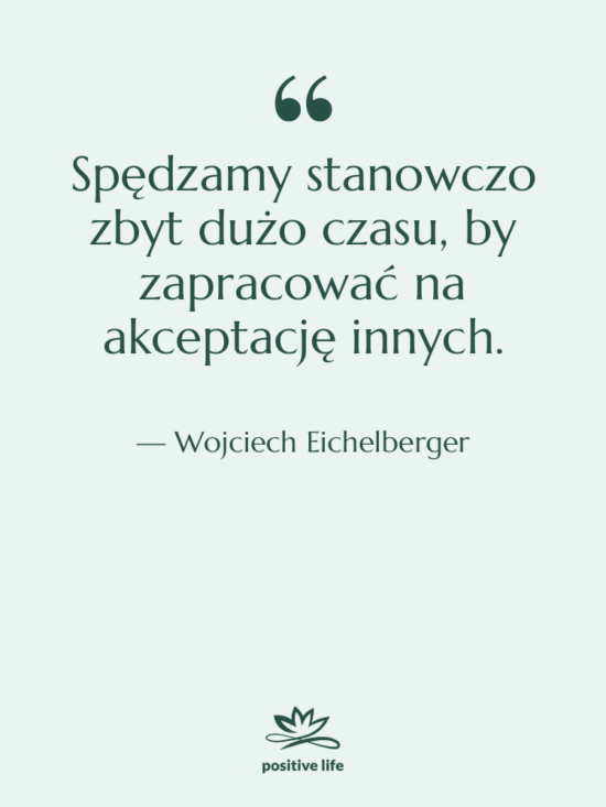 Cytat: Wojciech Eichelberger - Spędzamy stanowczo zbyt dużo czasu,…