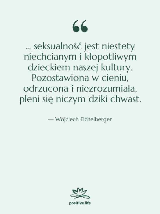 Cytat: Wojciech Eichelberger - ... seksualność jest niestety niechcianym…