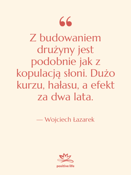 Cytat: Wojciech Łazarek - Z budowaniem drużyny jest podobnie…