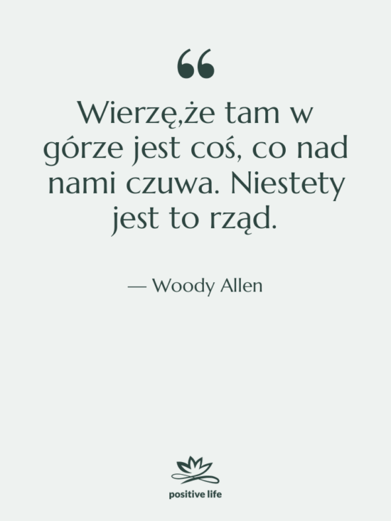 Cytat: Woody Allen - Wierzę,że tam w górze jest…
