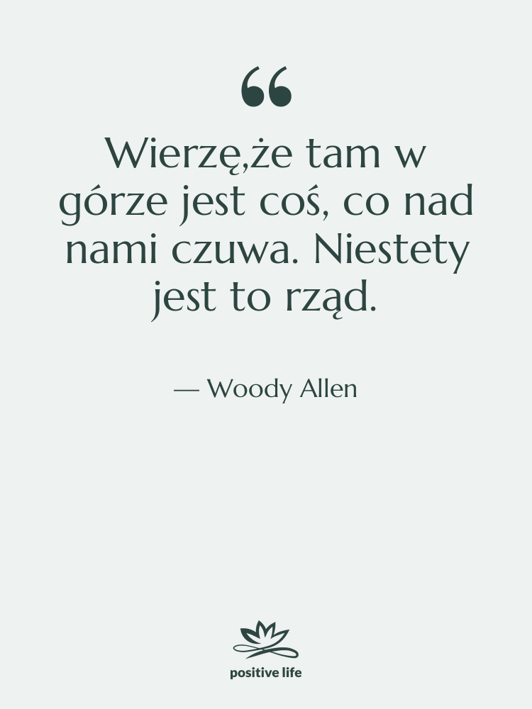 Cytat: Woody Allen - Wierzę,że tam w górze jest…