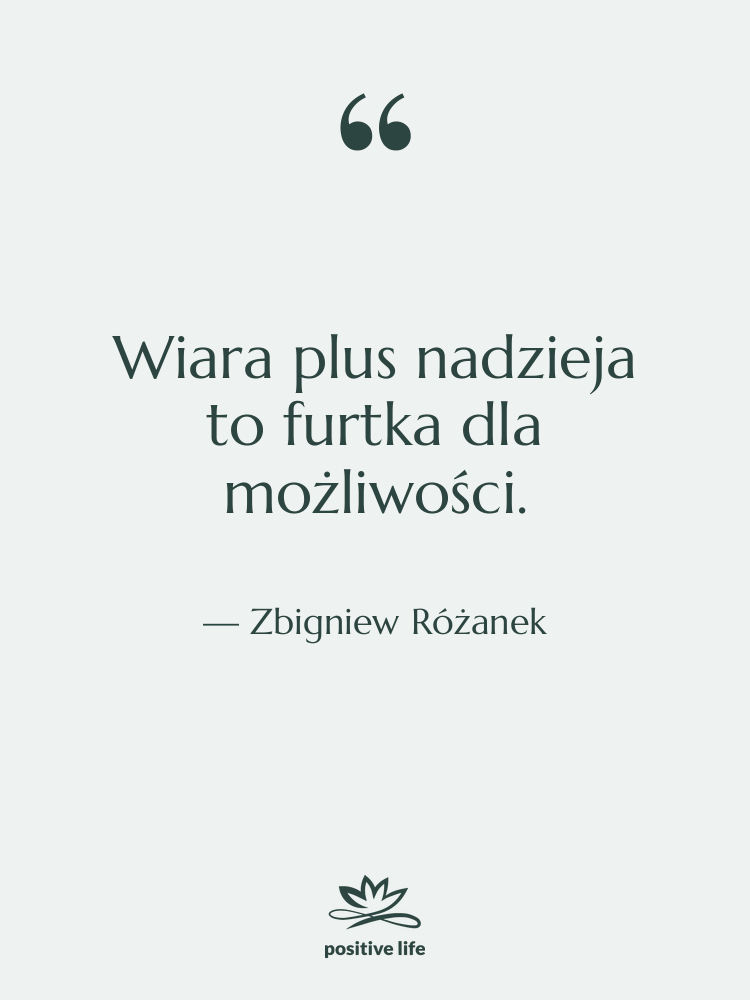 Cytat: Zbigniew Różanek - Wiara plus nadzieja to furtka…