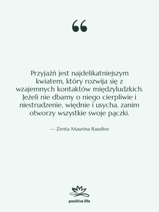Cytat: Zenta Maurina Raudive - Przyjaźń jest najdelikatniejszym kwiatem, który…