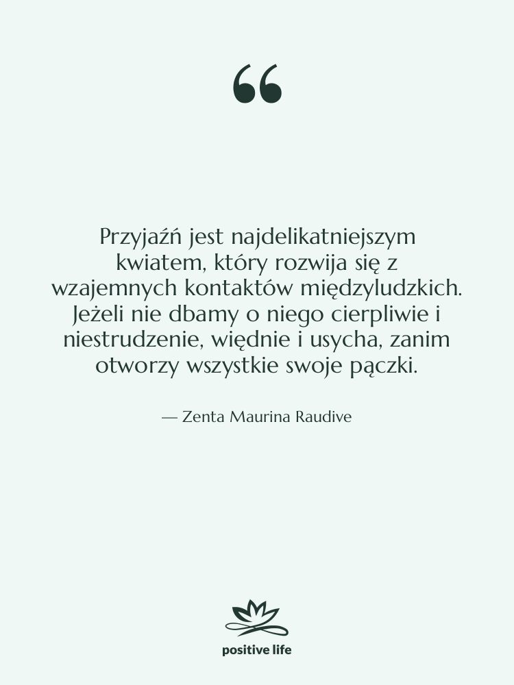 Cytat: Zenta Maurina Raudive - Przyjaźń jest najdelikatniejszym kwiatem, który…