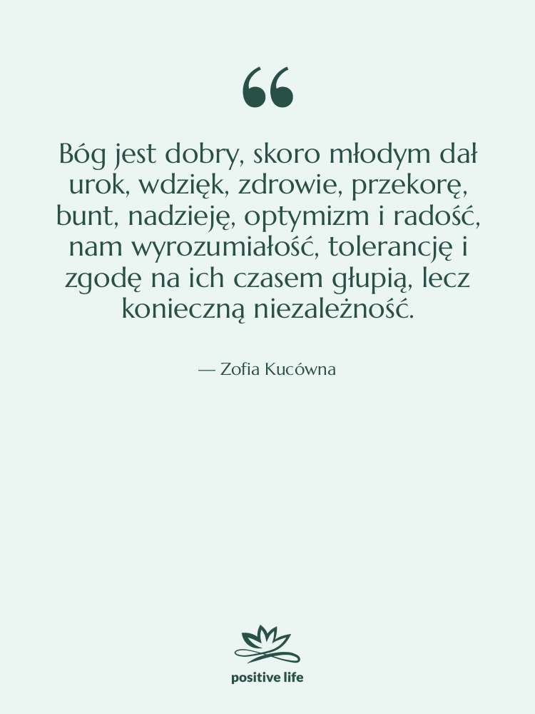 Cytat: Zofia Kucówna - Bóg jest dobry, skoro młodym…
