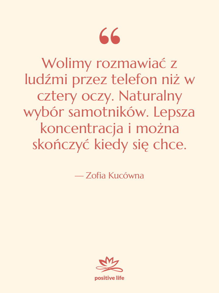 Cytat: Zofia Kucówna - Wolimy rozmawiać z ludźmi przez…