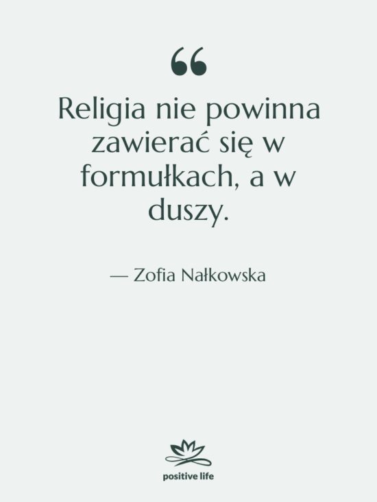 Cytat: Zofia Nałkowska - Religia nie powinna zawierać się…