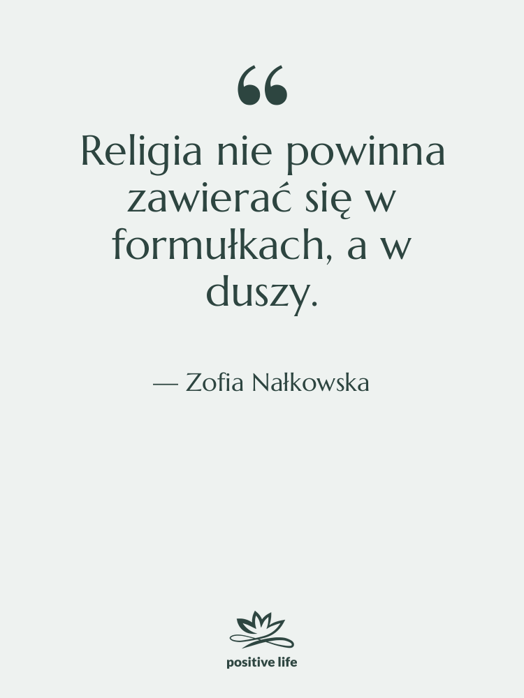 Cytat: Zofia Nałkowska - Religia nie powinna zawierać się…