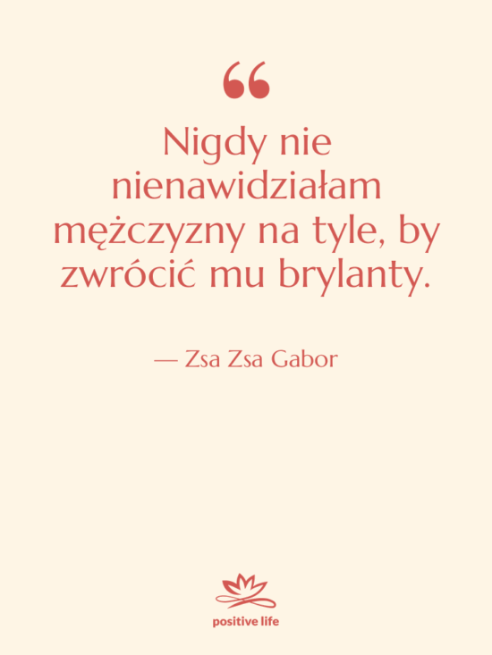 Cytat: Zsa Zsa Gabor - Nigdy nie nienawidziałam mężczyzny na…