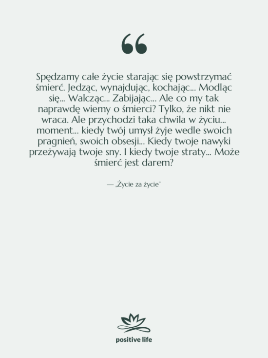 Cytat: „Życie za życie” - Spędzamy całe życie starając się…