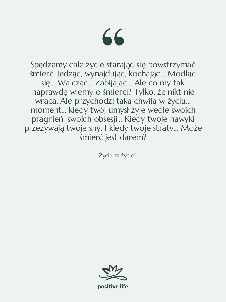 Cytat: „Życie za życie” - Spędzamy całe życie starając się…