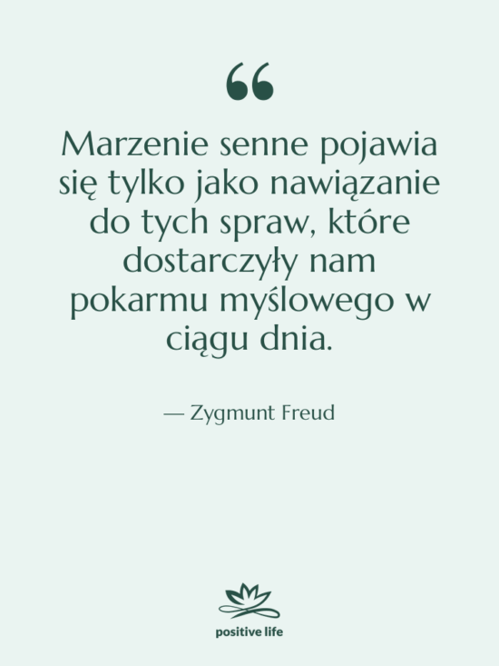 Cytat: Zygmunt Freud - Marzenie senne pojawia się tylko…