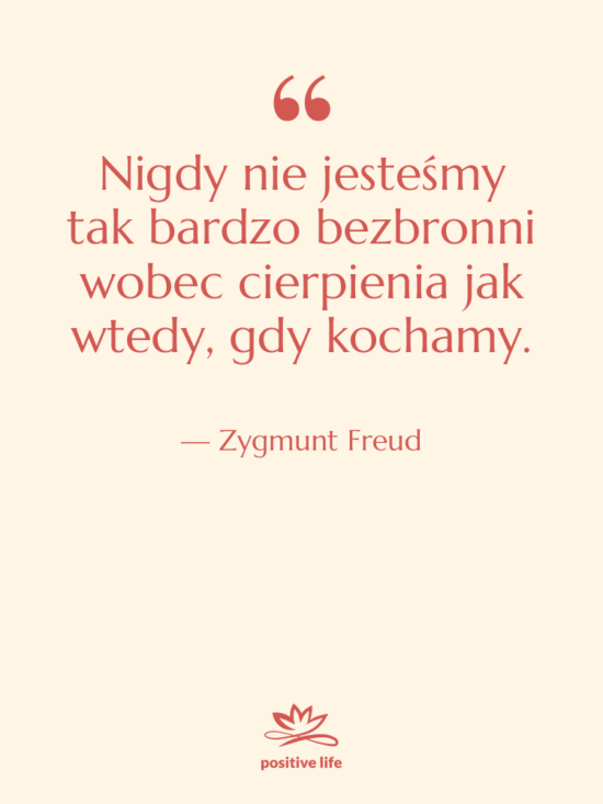 Cytat: Zygmunt Freud - Nigdy nie jesteśmy tak bardzo…