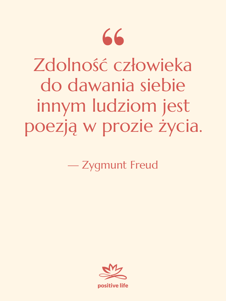 Cytat: Zygmunt Freud - Zdolność człowieka do dawania siebie…