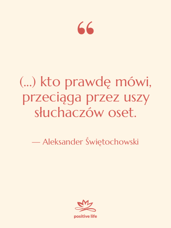 Cytat: Aleksander Świętochowski - (...) kto prawdę mówi, przeciąga…