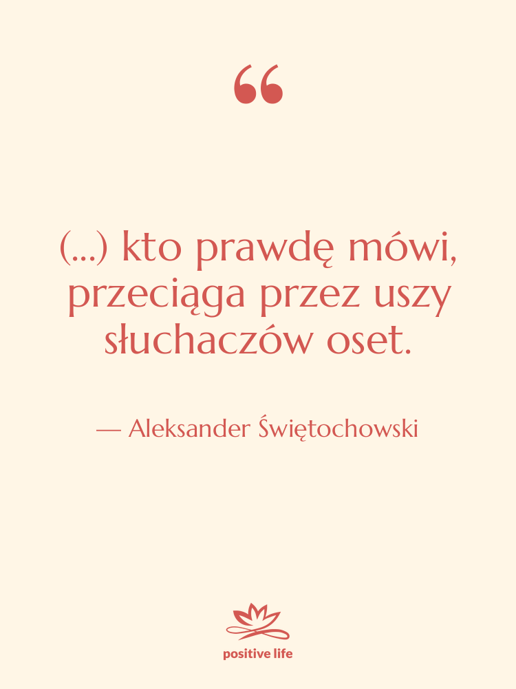 Cytat: Aleksander Świętochowski - (...) kto prawdę mówi, przeciąga…
