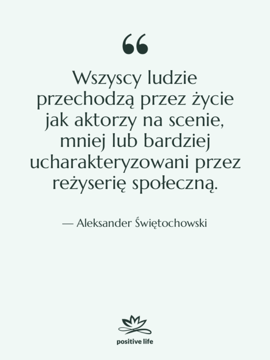 Cytat: Aleksander Świętochowski - Wszyscy ludzie przechodzą przez życie…