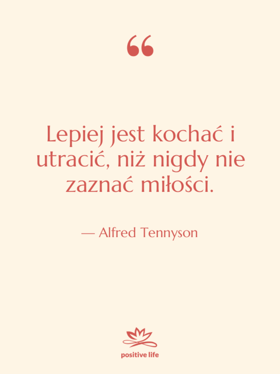 Cytat: Alfred Tennyson - Lepiej jest kochać i utracić,…