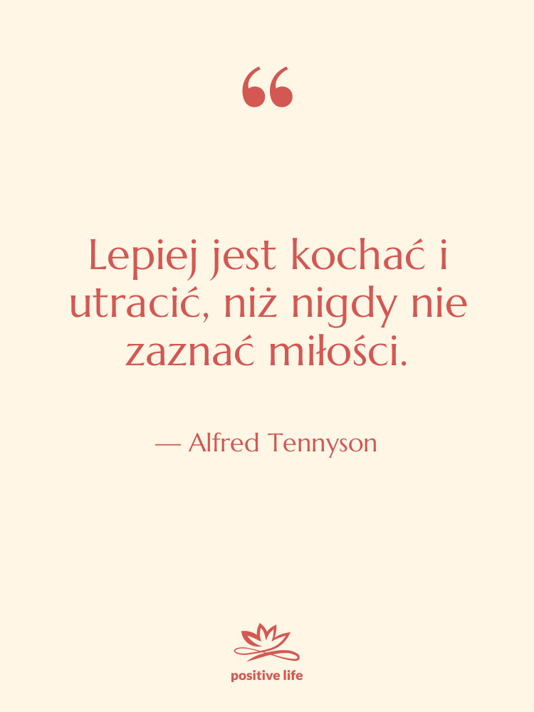 Cytat: Alfred Tennyson - Lepiej jest kochać i utracić,…