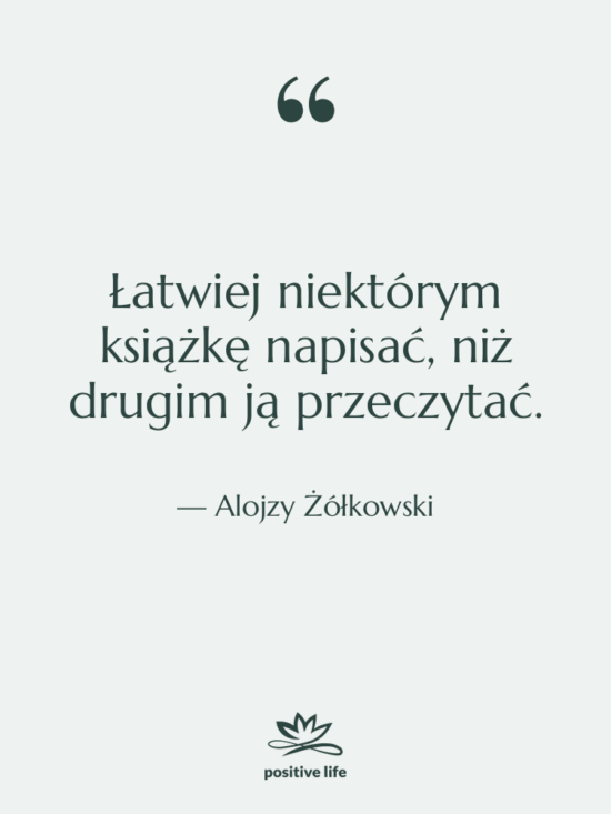 Cytat: Alojzy Żółkowski - Łatwiej niektórym książkę napisać, niż…