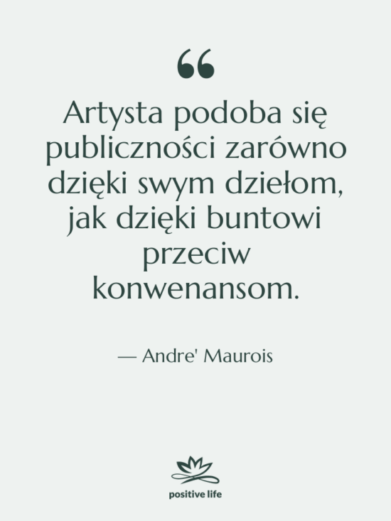 Cytat: Andre' Maurois - Artysta podoba się publiczności zarówno…