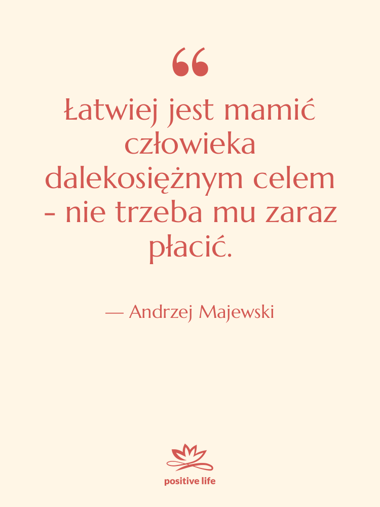 Cytat: Andrzej Majewski - Łatwiej jest mamić człowieka dalekosiężnym…